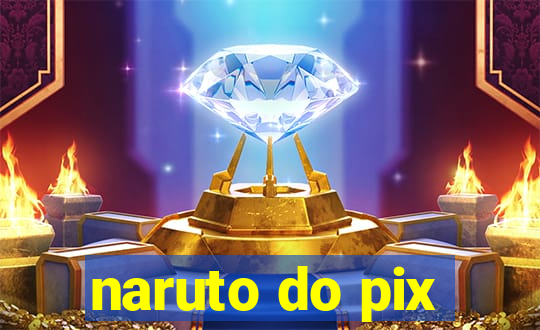 naruto do pix